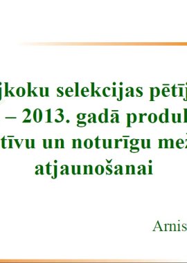 Skujkoku selekcijas pētījumi 2009. - 2013. gadā produktīvu, kvalitatīvu un noturīgu mežaudžu atjaunošanai